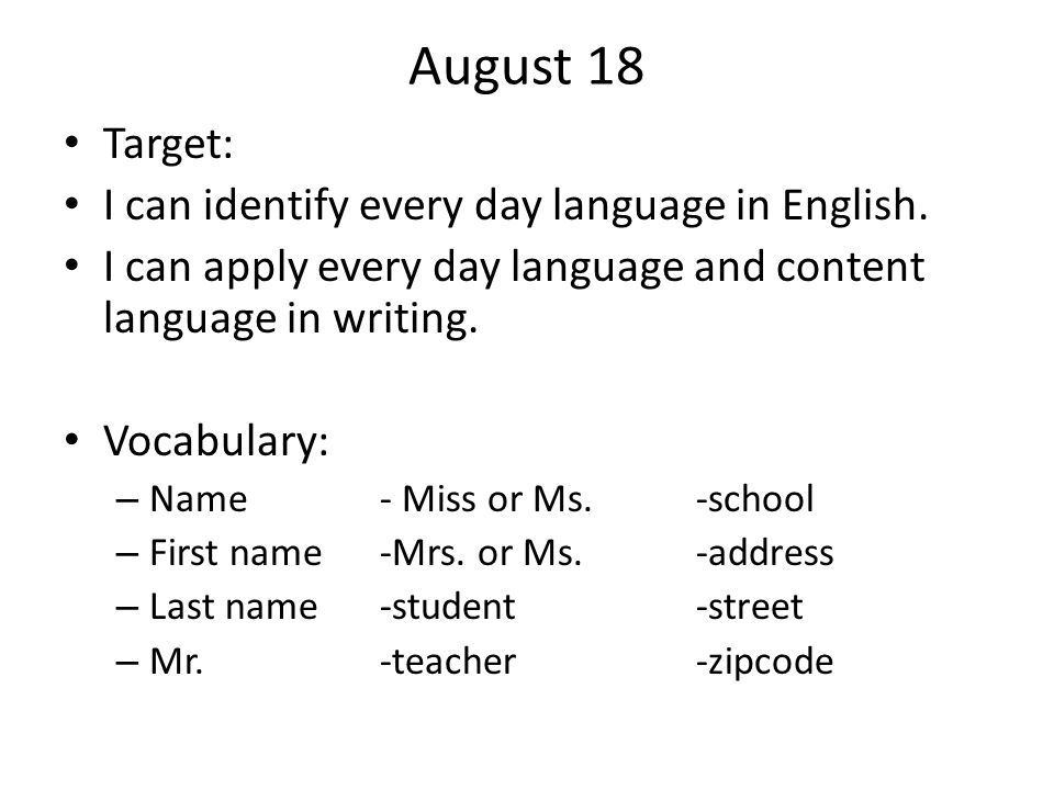 August 18 Target: I can identify every day language in English.