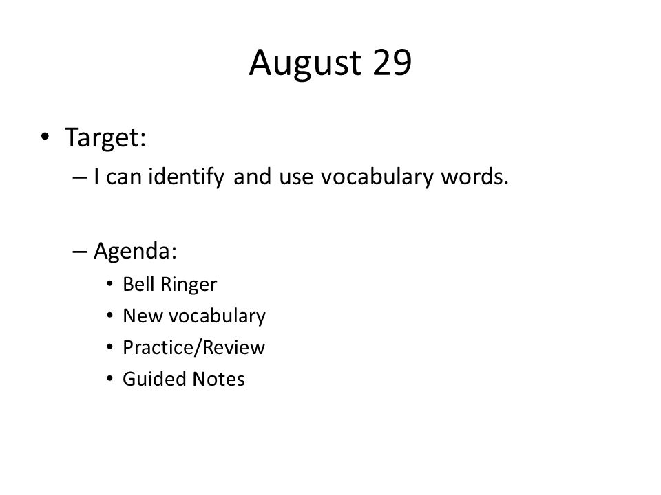 August 29 Target: I can identify and use vocabulary words. Agenda: