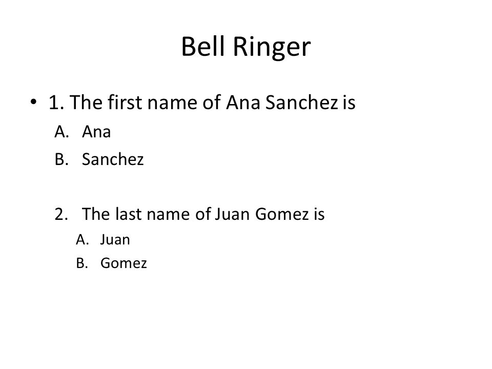 Bell Ringer 1. The first name of Ana Sanchez is Ana Sanchez