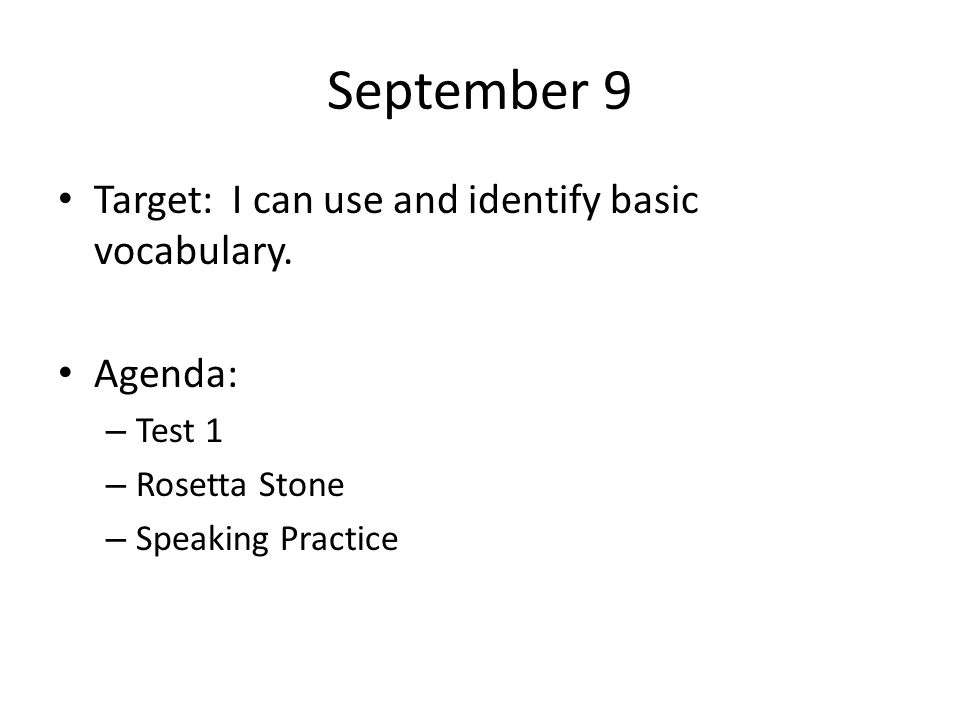 September 9 Target: I can use and identify basic vocabulary. Agenda: