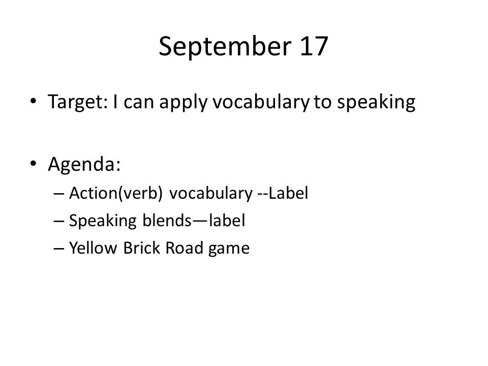 September 17 Target: I can apply vocabulary to speaking Agenda: