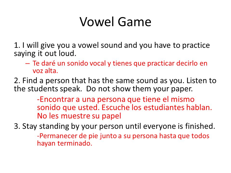 Vowel Game 1. I will give you a vowel sound and you have to practice saying it out loud.