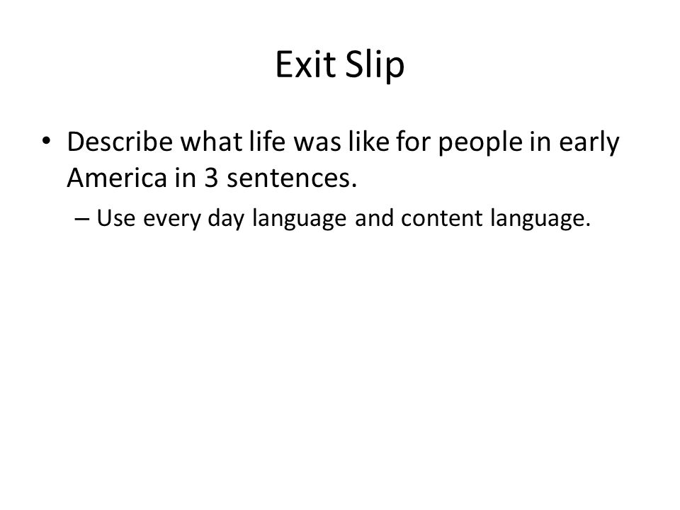Exit Slip Describe what life was like for people in early America in 3 sentences.
