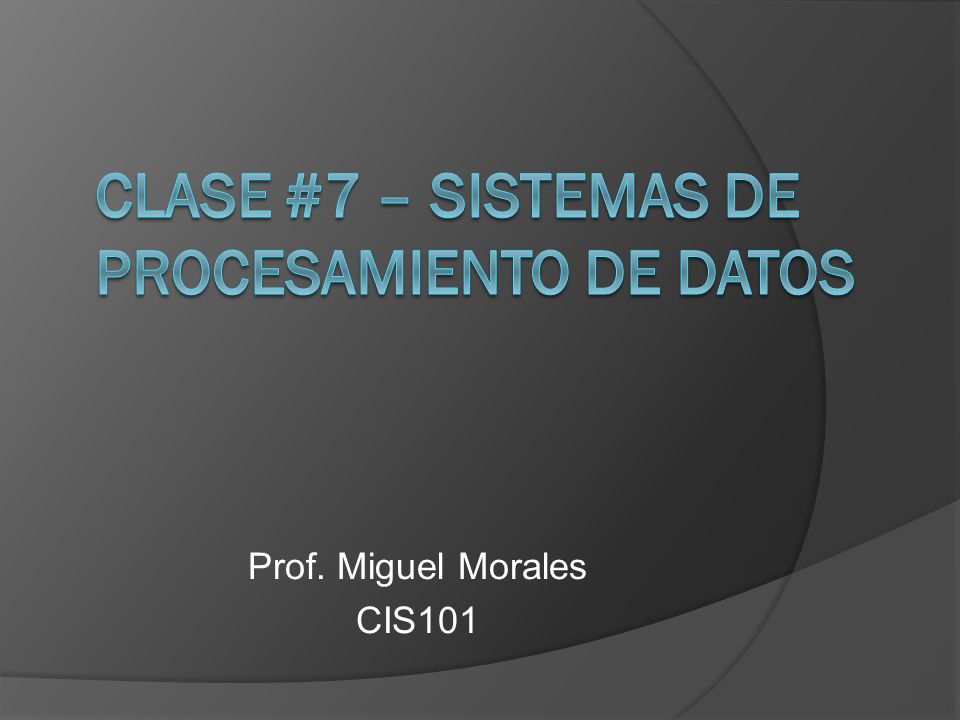 Clase #7 – Sistemas de Procesamiento de Datos