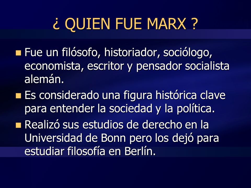 ¿ QUIEN FUE MARX Fue un filósofo, historiador, sociólogo, economista, escritor y pensador socialista alemán.