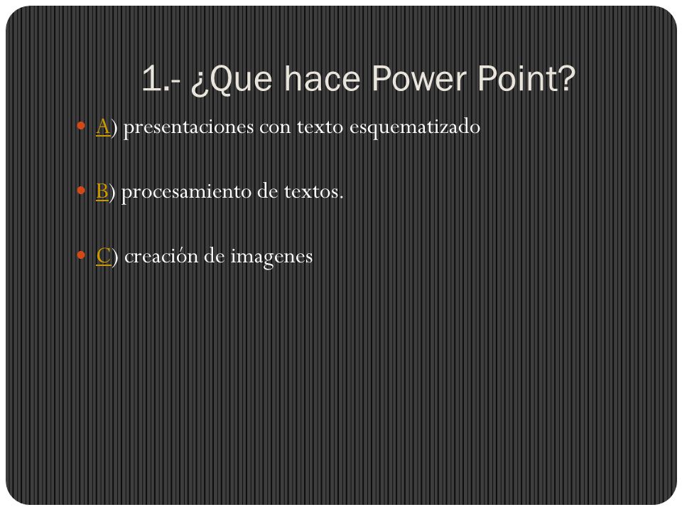 1.- ¿Que hace Power Point A) presentaciones con texto esquematizado