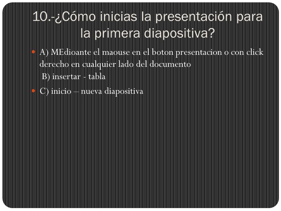 10.-¿Cómo inicias la presentación para la primera diapositiva