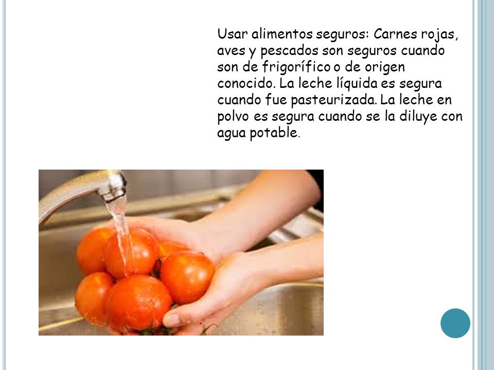 Usar alimentos seguros: Carnes rojas, aves y pescados son seguros cuando son de frigorífico o de origen conocido.