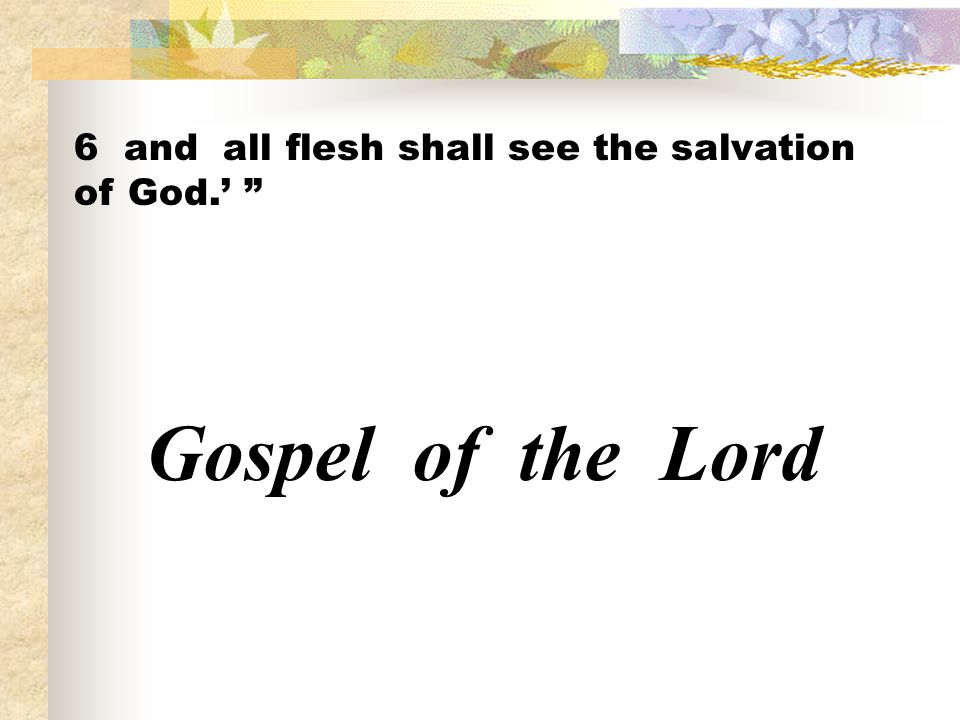 6 and all flesh shall see the salvation of God.’
