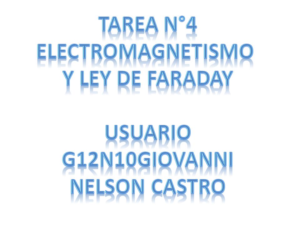 Tarea N°4 Electromagnetismo y ley de faraday Usuario g12n10GIOVANNI Nelson CAstro