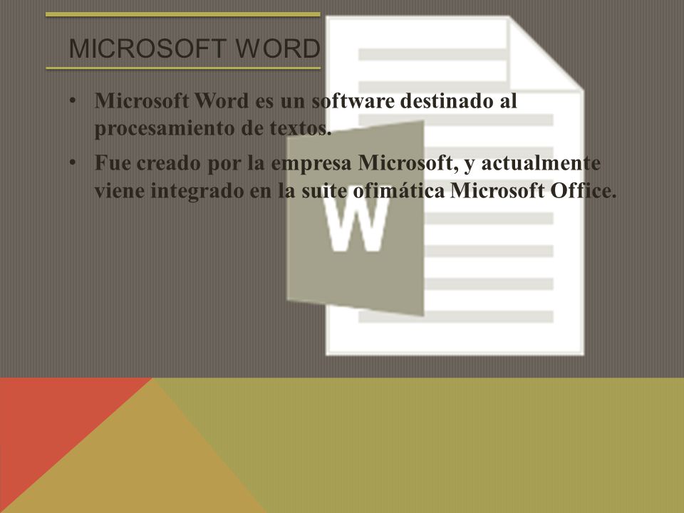 MICROSOFT WORD Microsoft Word es un software destinado al procesamiento de textos.