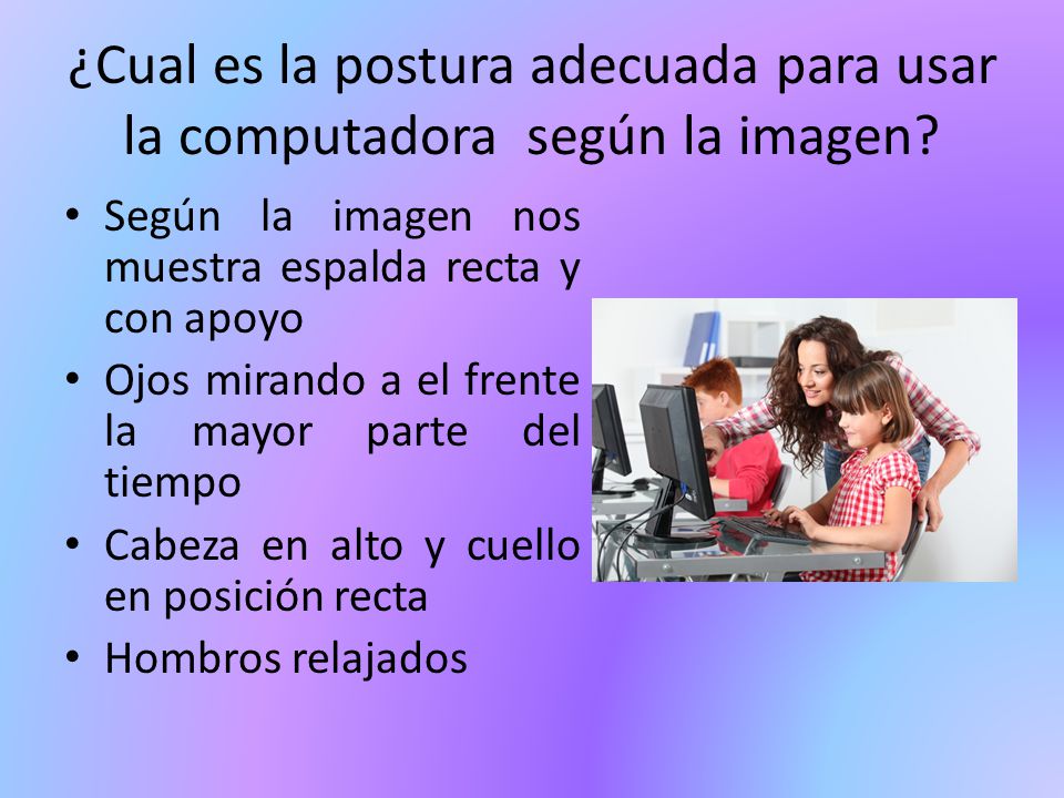¿Cual es la postura adecuada para usar la computadora según la imagen