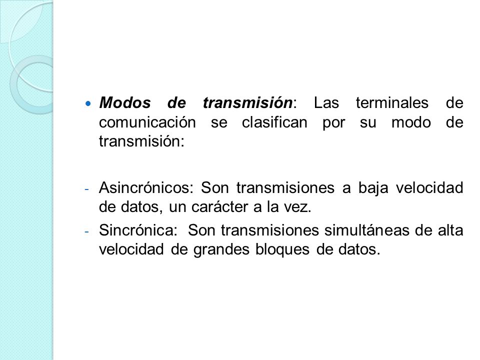 Modos de transmisión: Las terminales de comunicación se clasifican por su modo de transmisión: