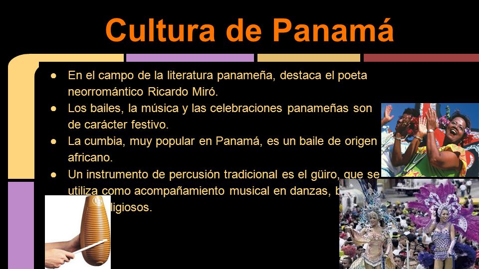 Cultura de Panamá En el campo de la literatura panameña, destaca el poeta neorromántico Ricardo Miró.