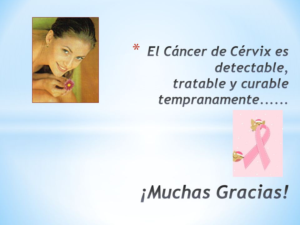 El Cáncer de Cérvix es detectable, tratable y curable tempranamente