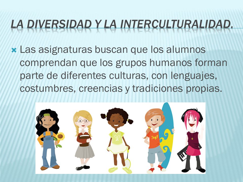 La diversidad y la interculturalidad.