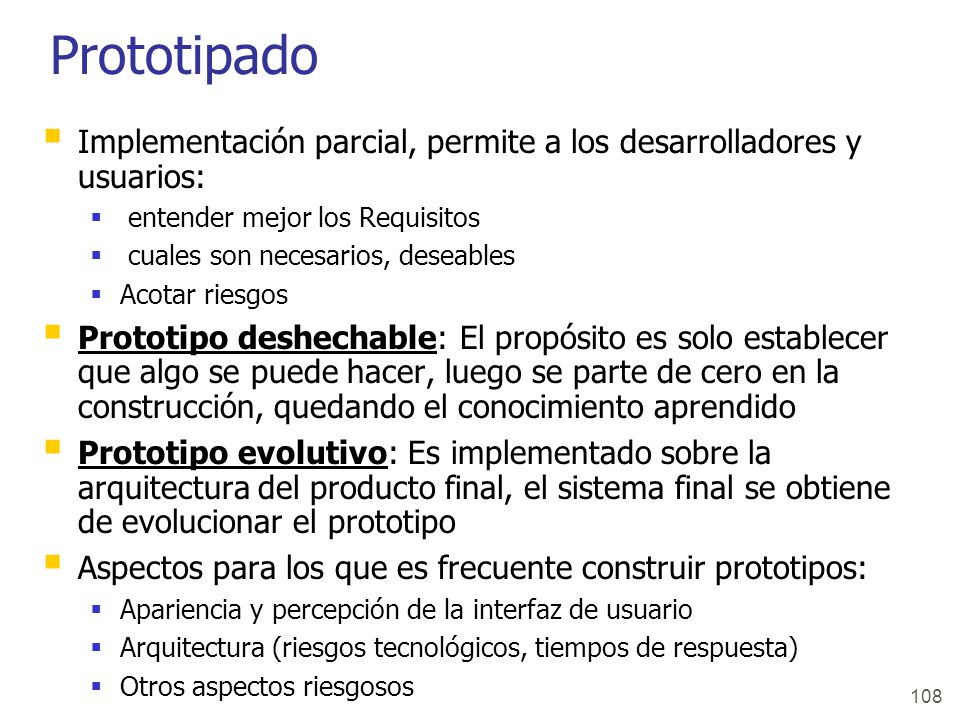 Prototipado Implementación parcial, permite a los desarrolladores y usuarios: entender mejor los Requisitos.