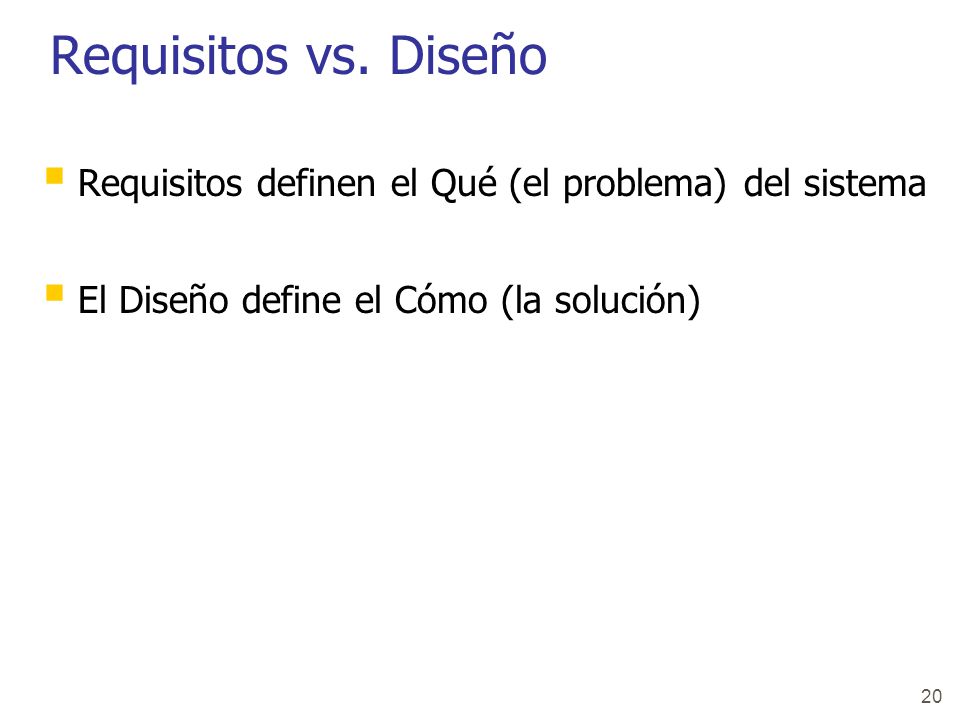 Requisitos vs. Diseño Requisitos definen el Qué (el problema) del sistema.