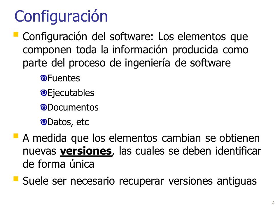 Configuración Configuración del software: Los elementos que componen toda la información producida como parte del proceso de ingeniería de software.