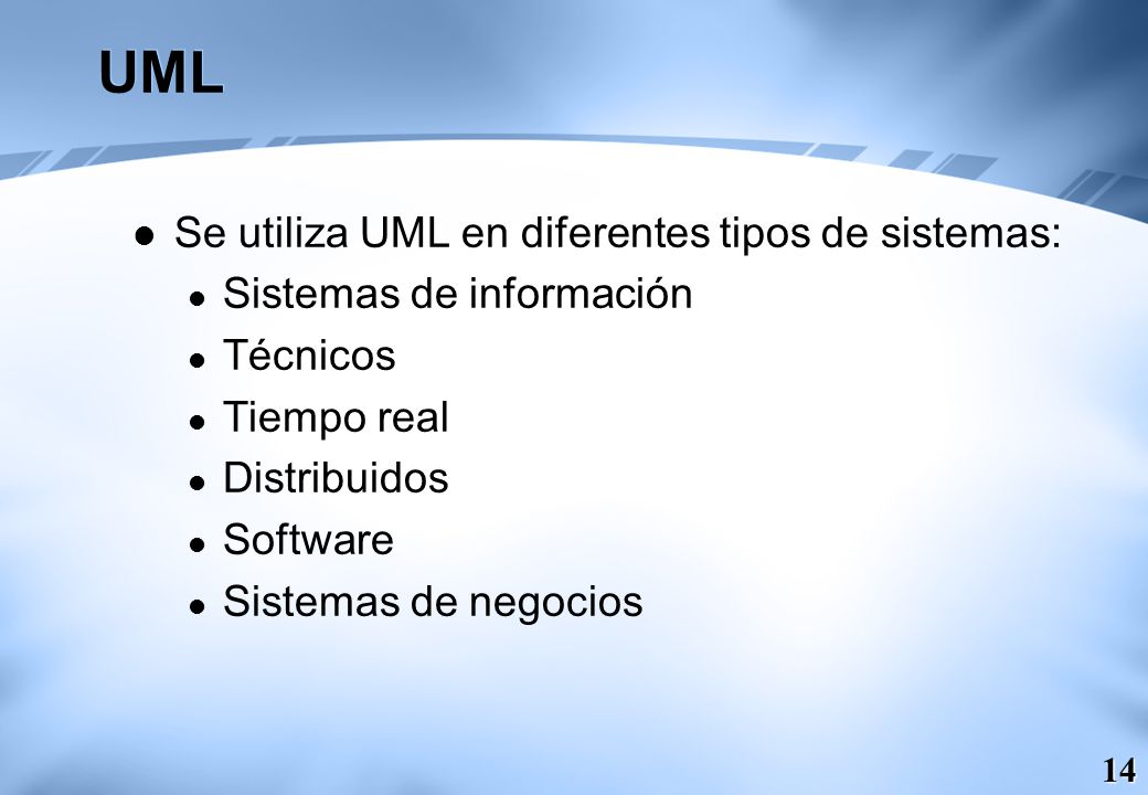 UML Se utiliza UML en diferentes tipos de sistemas: