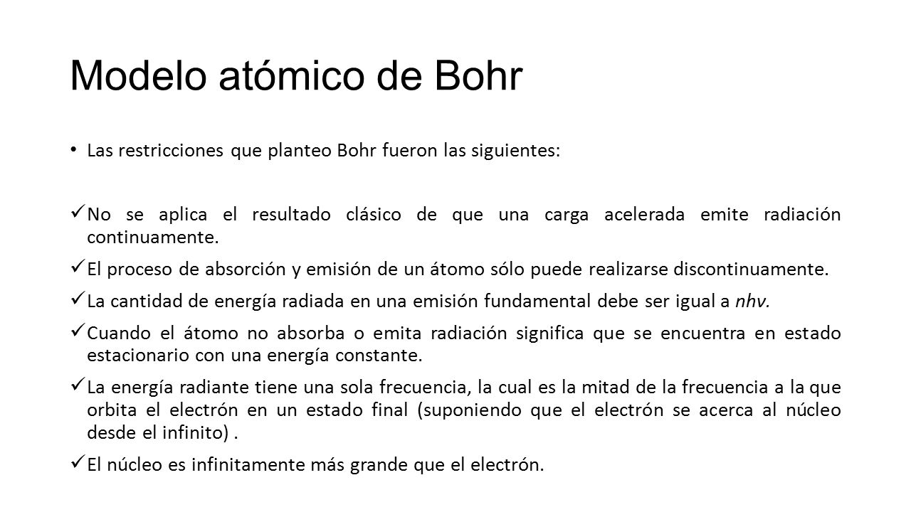Modelo atómico de Bohr Las restricciones que planteo Bohr fueron las siguientes:
