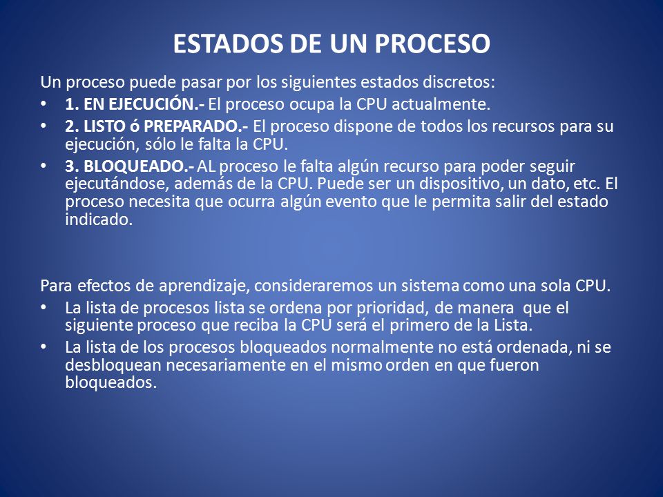 ESTADOS DE UN PROCESO Un proceso puede pasar por los siguientes estados discretos: 1. EN EJECUCIÓN.- El proceso ocupa la CPU actualmente.