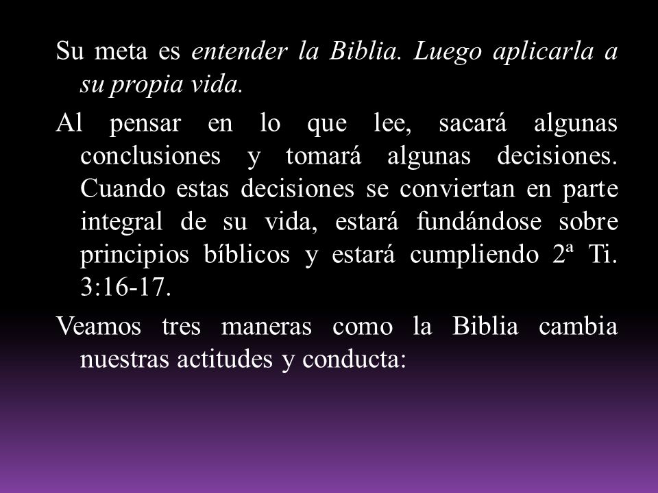 Su meta es entender la Biblia. Luego aplicarla a su propia vida