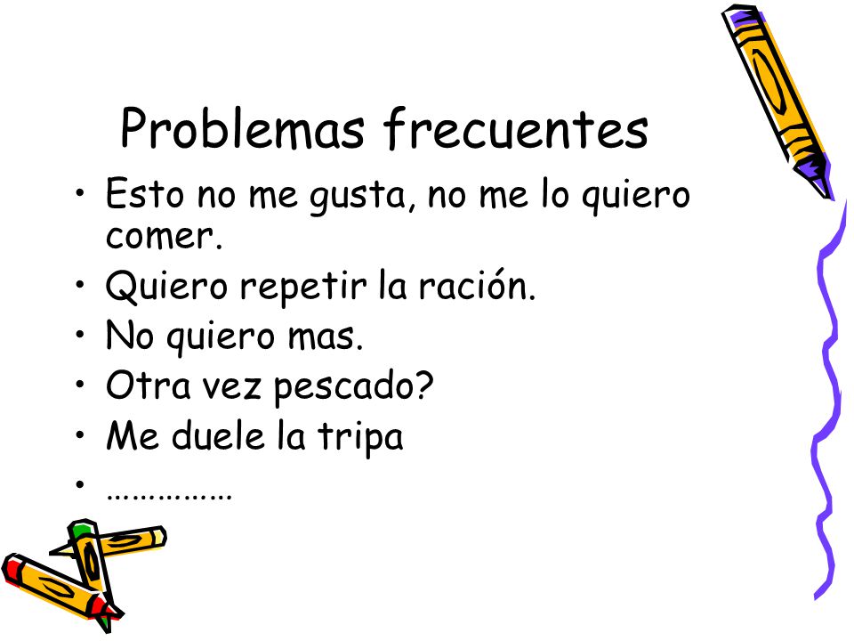 Problemas frecuentes Esto no me gusta, no me lo quiero comer.