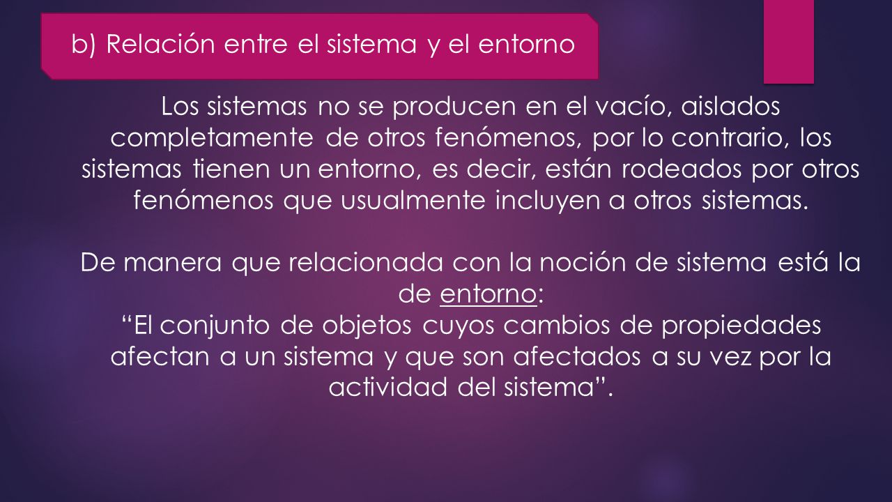 De manera que relacionada con la noción de sistema está la de entorno: