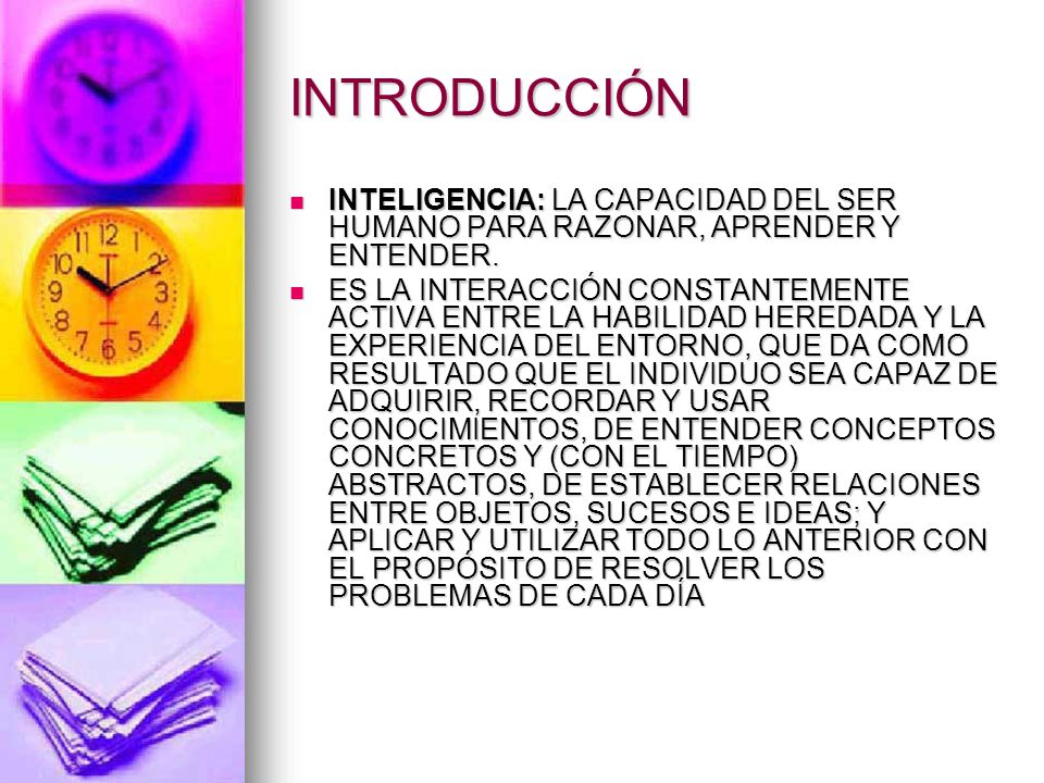 INTRODUCCIÓN INTELIGENCIA: LA CAPACIDAD DEL SER HUMANO PARA RAZONAR, APRENDER Y ENTENDER.