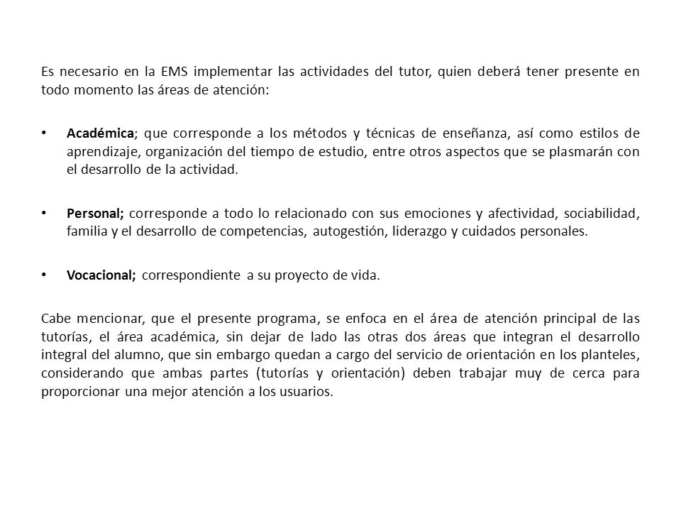 Es necesario en la EMS implementar las actividades del tutor, quien deberá tener presente en todo momento las áreas de atención: