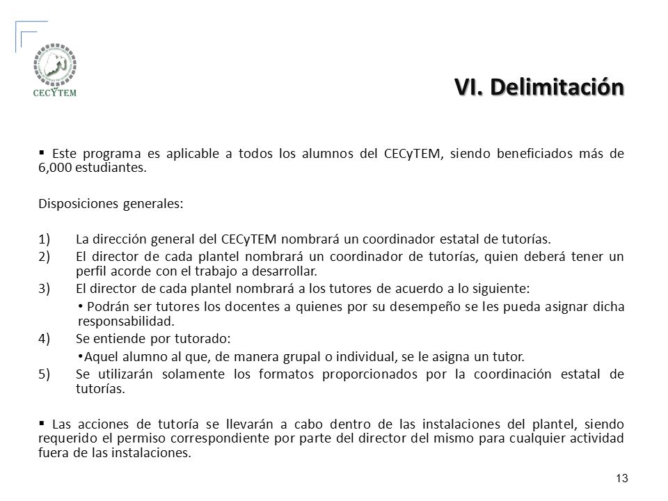 VI. Delimitación Este programa es aplicable a todos los alumnos del CECyTEM, siendo beneficiados más de 6,000 estudiantes.