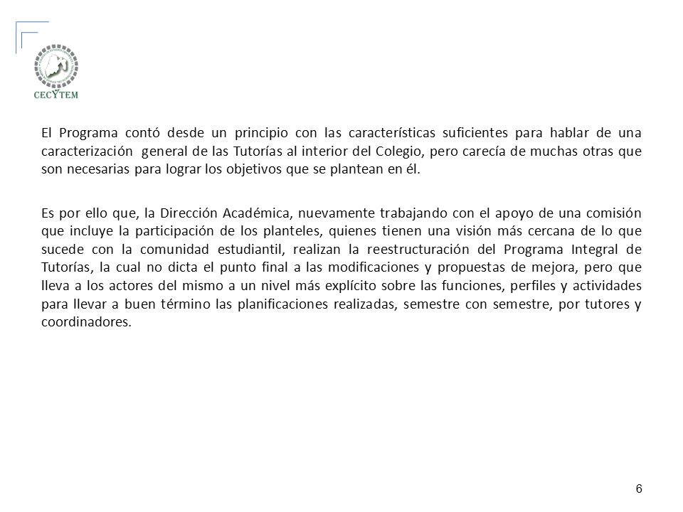 El Programa contó desde un principio con las características suficientes para hablar de una caracterización general de las Tutorías al interior del Colegio, pero carecía de muchas otras que son necesarias para lograr los objetivos que se plantean en él.