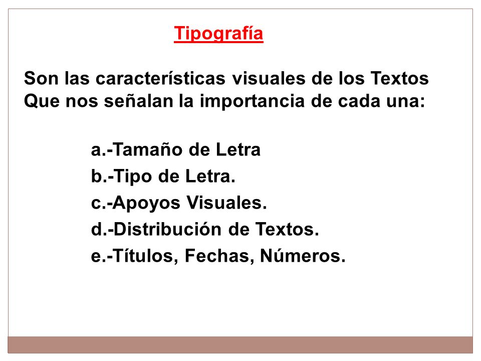 Tipografía Son las características visuales de los Textos. Que nos señalan la importancia de cada una: