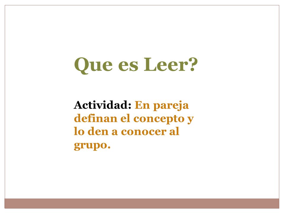Que es Leer Actividad: En pareja definan el concepto y lo den a conocer al grupo.