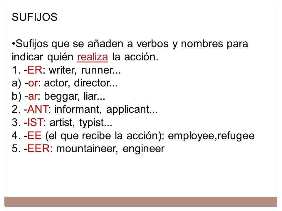SUFIJOS •Sufijos que se añaden a verbos y nombres para indicar quién realiza la acción.