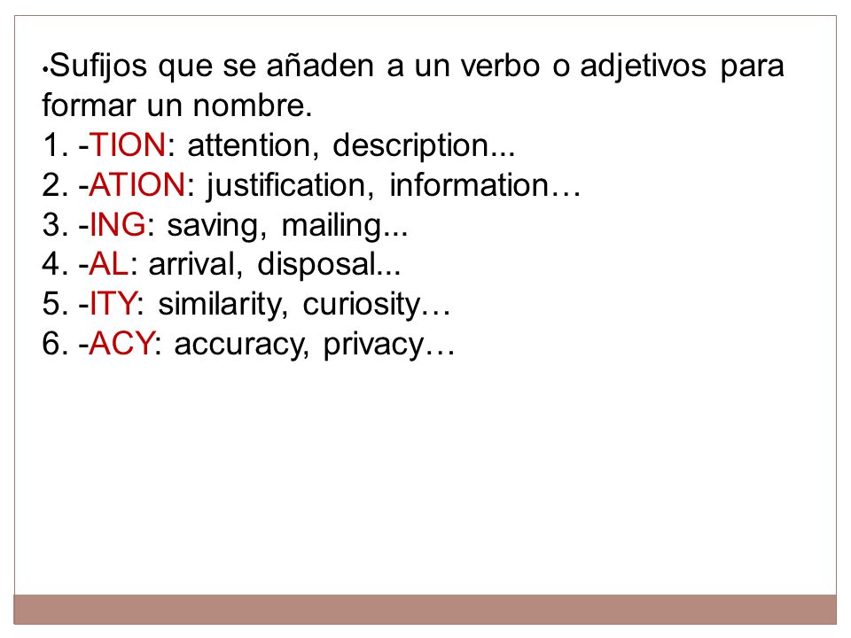 •Sufijos que se añaden a un verbo o adjetivos para formar un nombre. 1