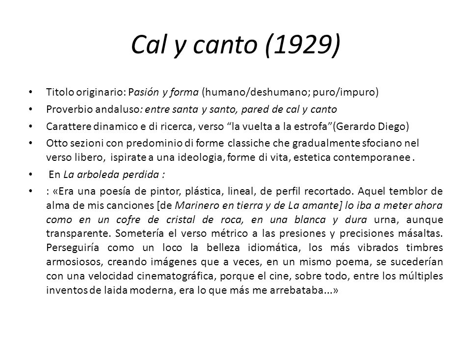 Cal y canto (1929) Titolo originario: Pasión y forma (humano/deshumano; puro/impuro) Proverbio andaluso: entre santa y santo, pared de cal y canto.