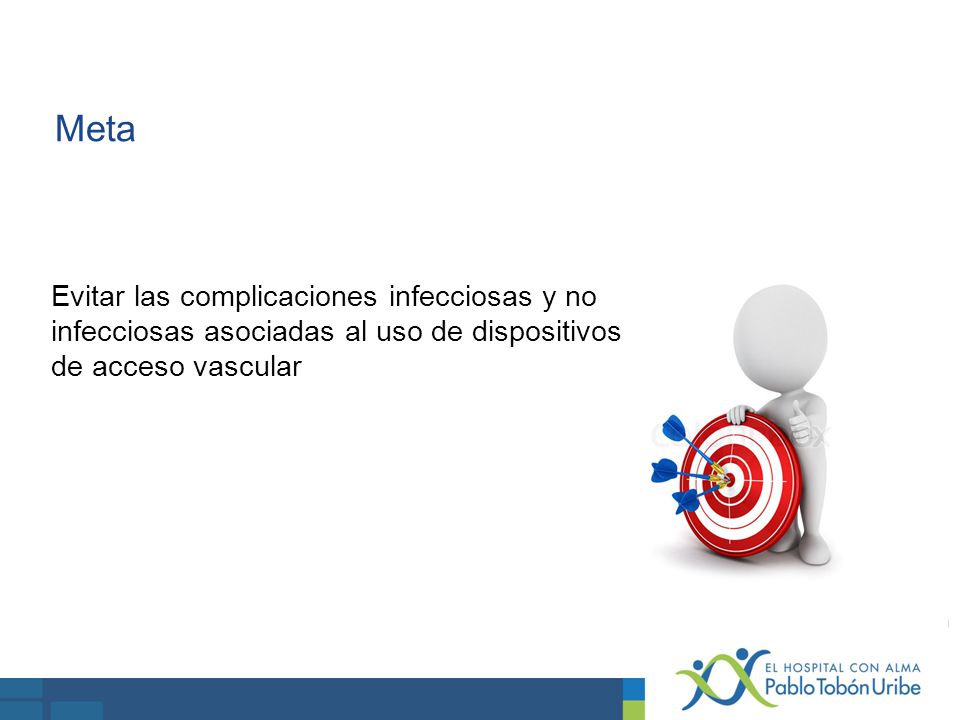 Meta Evitar las complicaciones infecciosas y no infecciosas asociadas al uso de dispositivos de acceso vascular.