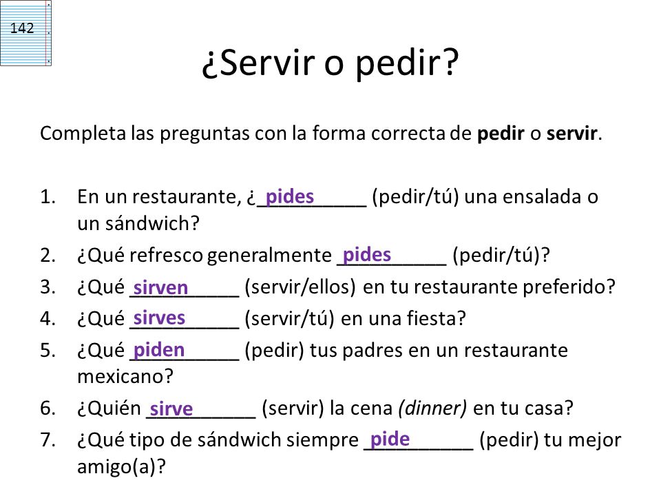 142 ¿Servir o pedir Completa las preguntas con la forma correcta de pedir o servir.