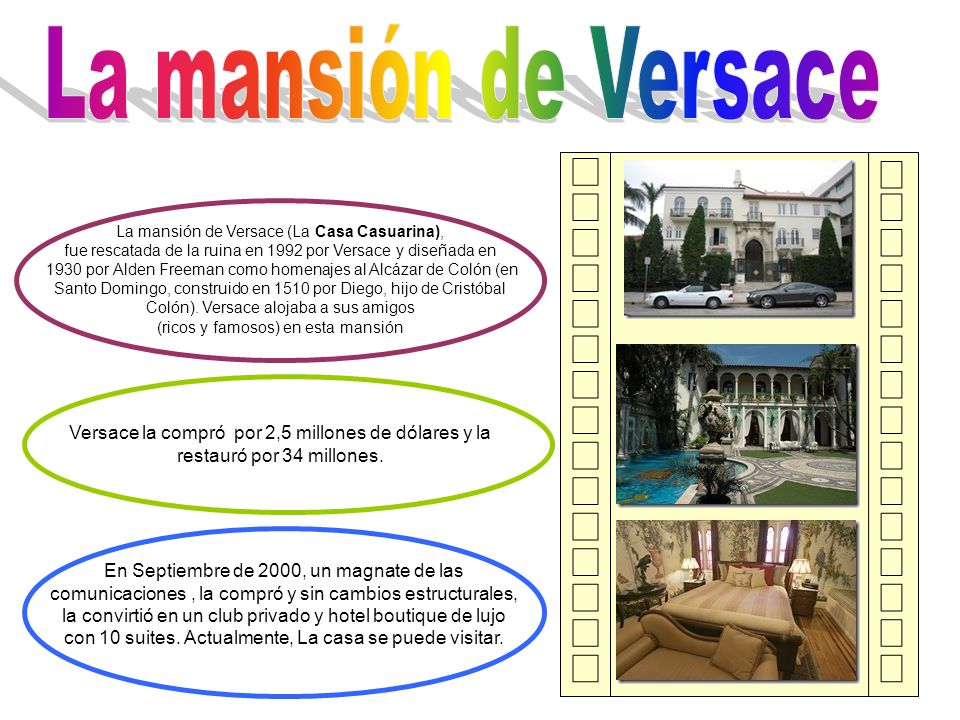 La mansión de Versace La mansión de Versace (La Casa Casuarina), fue rescatada de la ruina en 1992 por Versace y diseñada en.