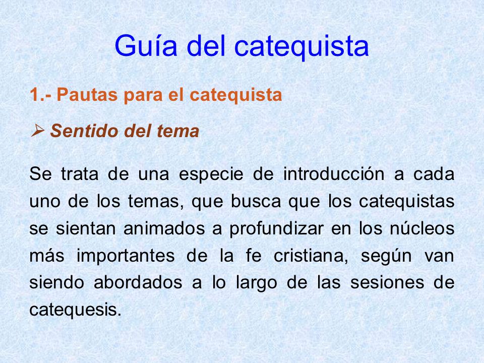 Guía del catequista 1.- Pautas para el catequista  Sentido del tema