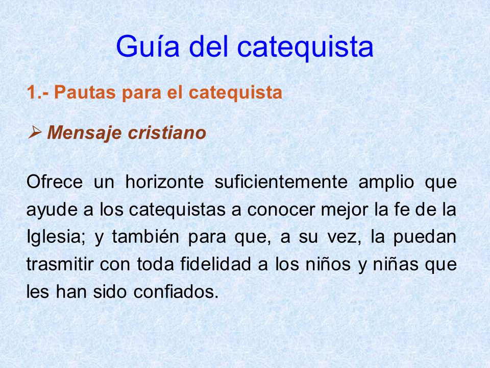 Guía del catequista 1.- Pautas para el catequista  Mensaje cristiano