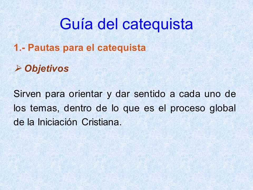 Guía del catequista 1.- Pautas para el catequista  Objetivos