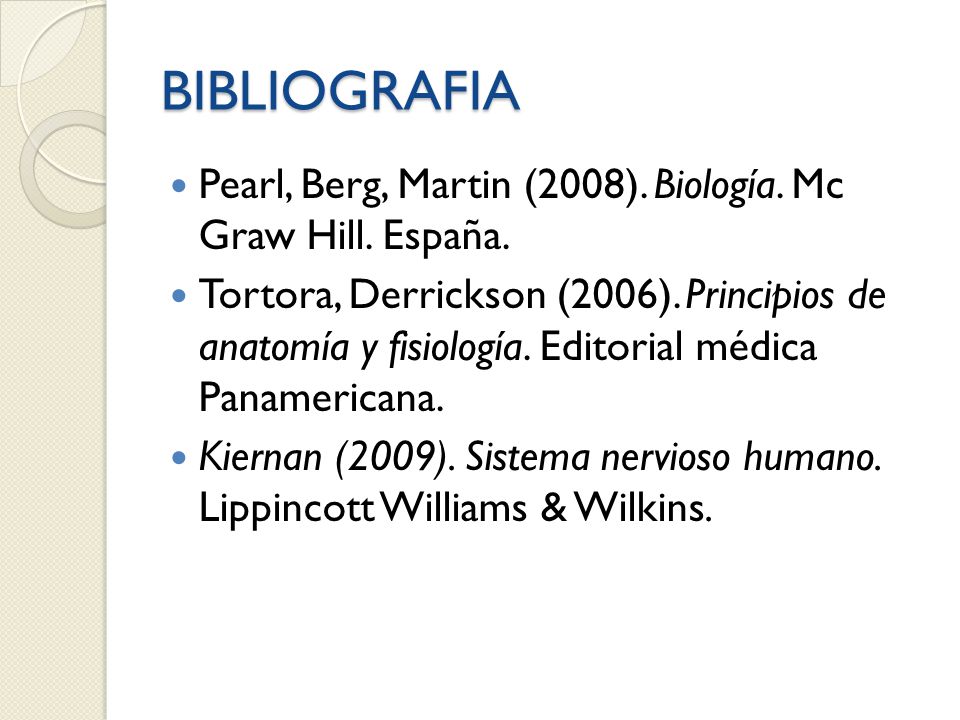 BIBLIOGRAFIA Pearl, Berg, Martin (2008). Biología. Mc Graw Hill. España.