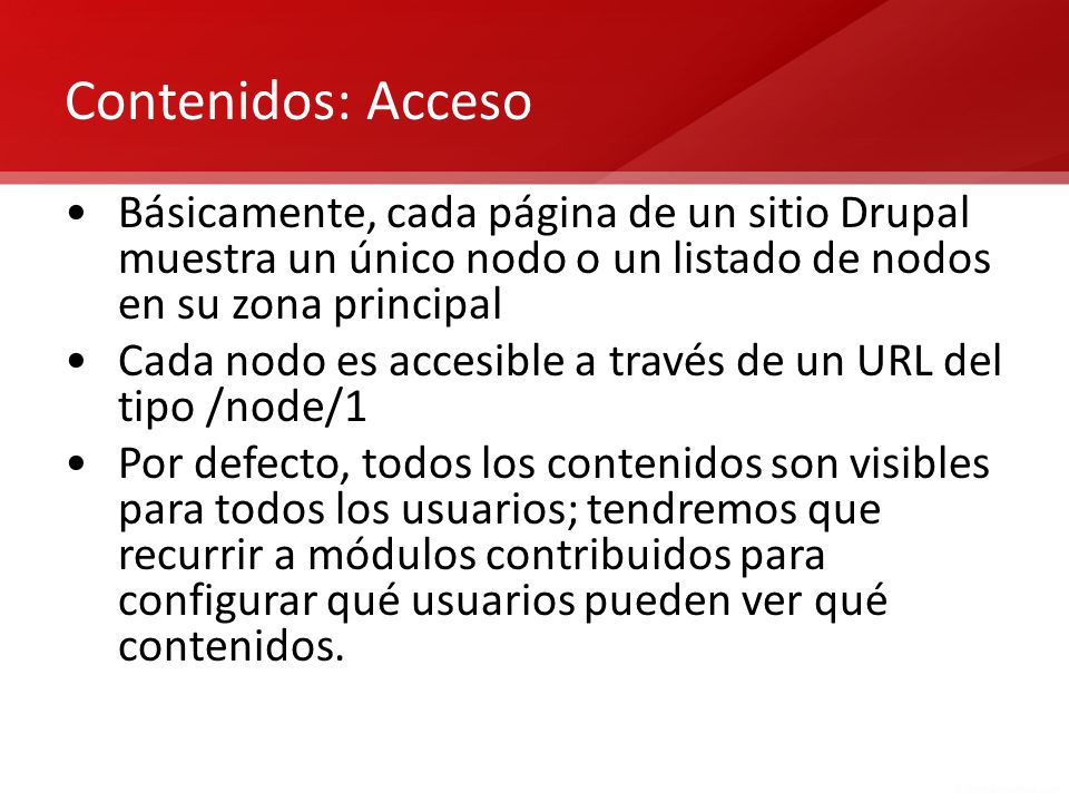 Contenidos: Acceso Básicamente, cada página de un sitio Drupal muestra un único nodo o un listado de nodos en su zona principal.