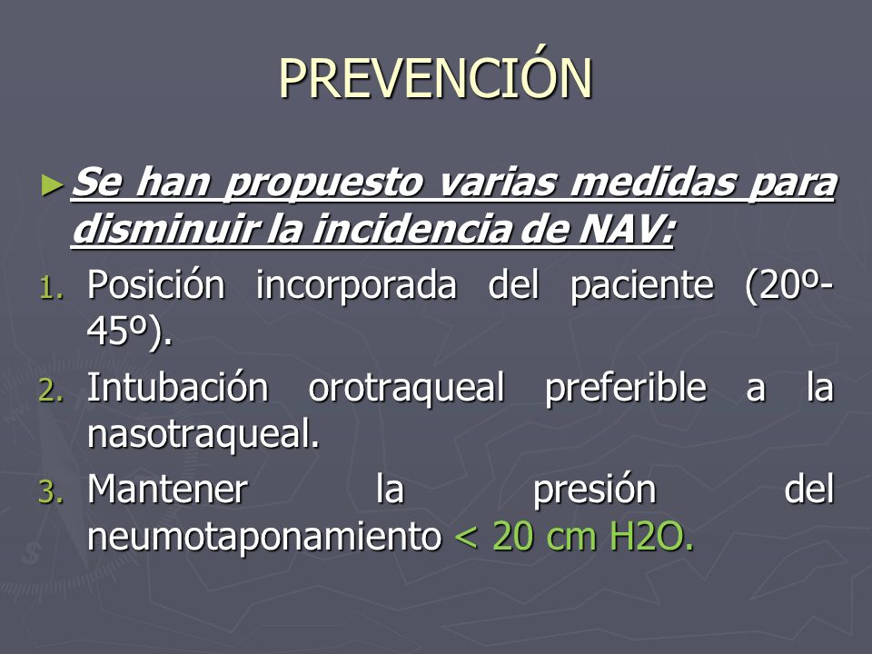 PREVENCIÓN Se han propuesto varias medidas para disminuir la incidencia de NAV: Posición incorporada del paciente (20º-45º).