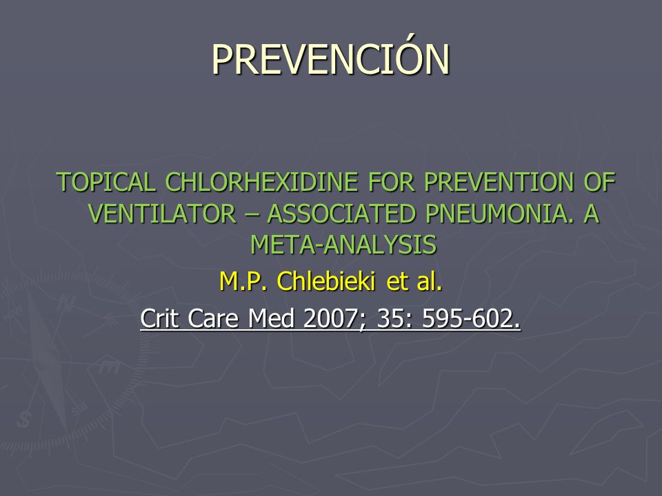 PREVENCIÓN TOPICAL CHLORHEXIDINE FOR PREVENTION OF VENTILATOR – ASSOCIATED PNEUMONIA. A META-ANALYSIS.
