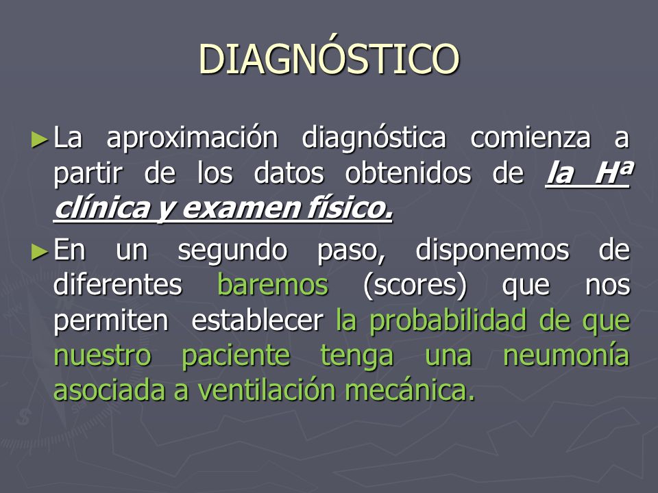 DIAGNÓSTICO La aproximación diagnóstica comienza a partir de los datos obtenidos de la Hª clínica y examen físico.