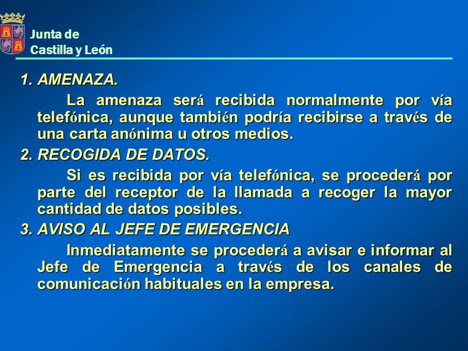 1. AMENAZA. La amenaza será recibida normalmente por vía telefónica, aunque también podría recibirse a través de una carta anónima u otros medios.